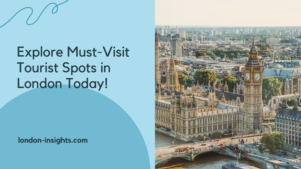 Explore Must-Visit Tourist Spots in London Today! (1)